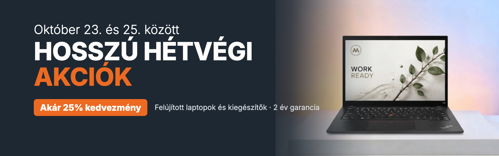 Hosszú hétvégi akciók, október 23. és 25. között. Akár 25% kedvezmény felújított laptopokra és kiegészítőkre, 2 év garanciával.